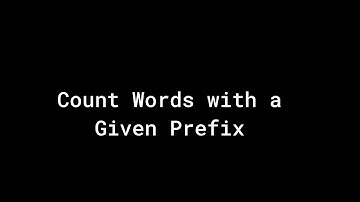 Coding Challenge: Counting Words with a Given Prefix