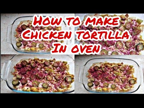 HOW TO COOK CHICKEN TORTILLA IN OVEN - YouTube