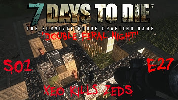 7 Days to Die - Zombies Always Run - S1 Part 27: "Double Feral Night" (Alpha 10.4)