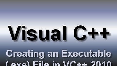 Visual C++: Creating an Executable (.exe) File (2010)