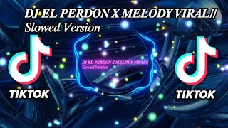 Dj El Perdon X Melody Viral Slowed Version