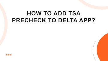 How to add TSA PreCheck to Delta app?