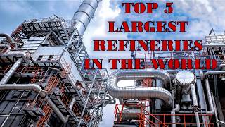 World's Largest Refineries --Top 5 Largest Refineries In The World