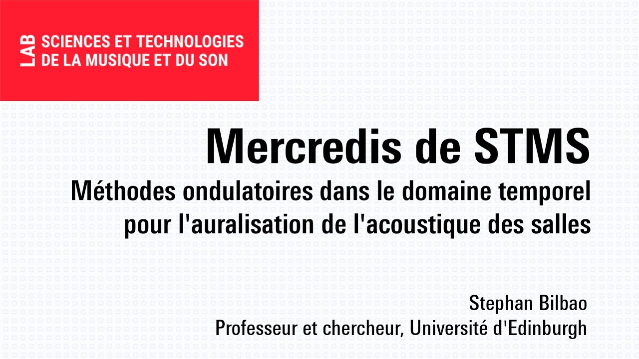 Mercredis de STMS : Méthodes ondulatoires pour l'auralisation de l'acoustique des salles