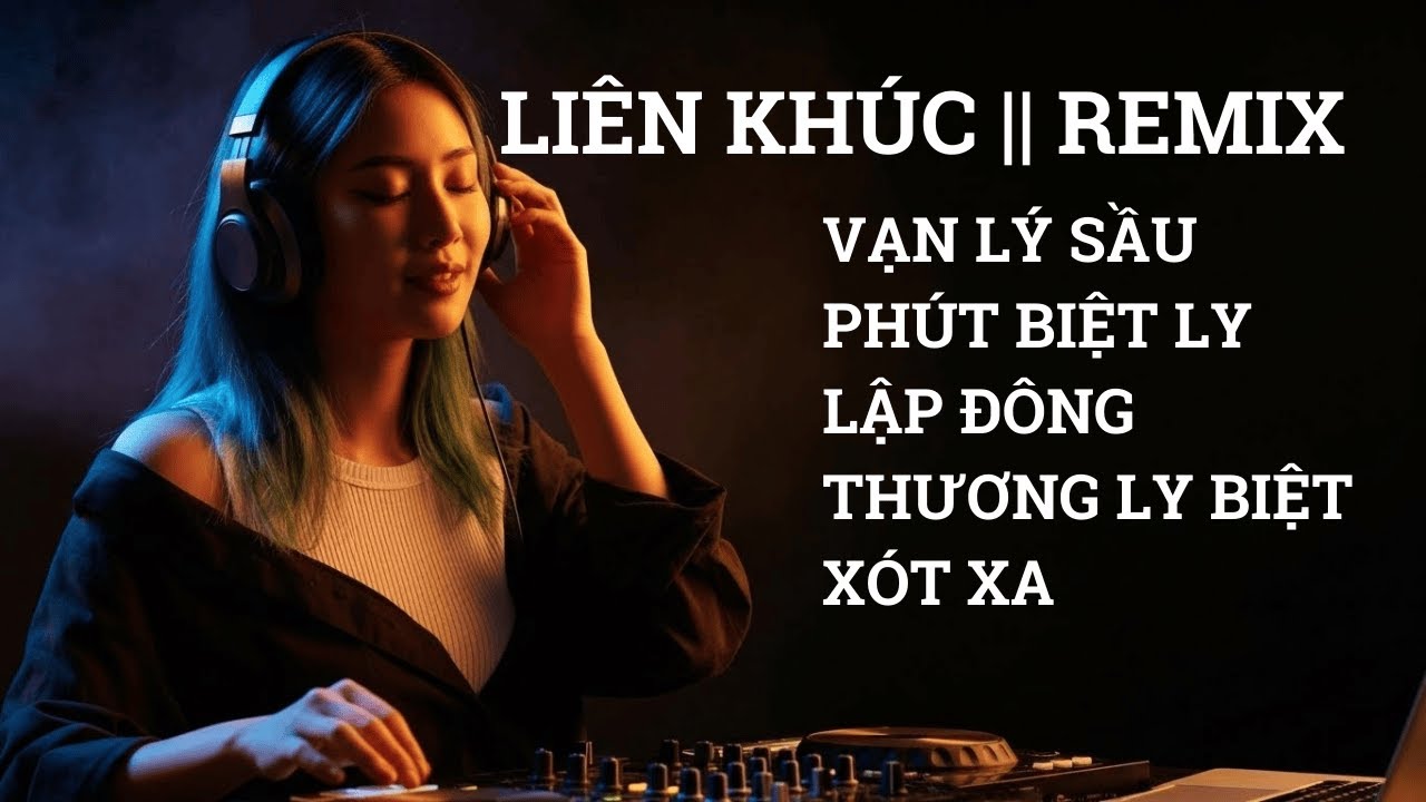 Liên khúc Vạn Lý Sầu II Remix - Thương ly biệt - lập đông - xót xa Remix