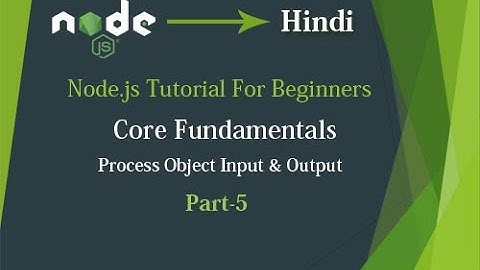 Node.js Tutorial for Beginner Lesson-5: Core Fundamentals - Process Object I/O - Hindi
