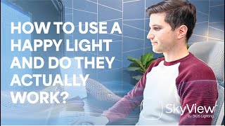 How to Use a Happy Light or Light Box, and Do they Actually Work