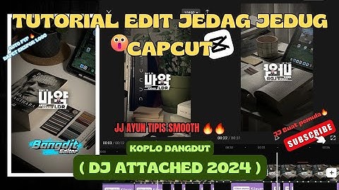 TUTORIAL EDIT JEDAG JEDUG CAPCUT DJ ATTACHED KOPLO || JJ AYUN TIPIS