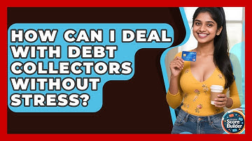 How Can I Deal With Debt Collectors Without Stress? - Student Score Builder