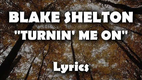 Blake Shelton - "Turnin' Me On" (LYRICS)