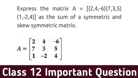 Express the matrix `[[2,4,-6],[7,3,5],[1,-2,4]]` as sum of symmetric and skew-symmetric matrices...
