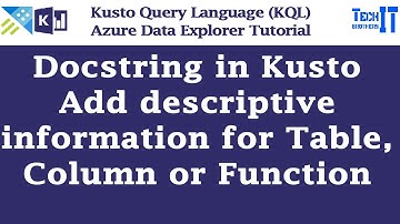 Docstring in Kusto Add descriptive information for Table, Column or Function Kusto Query Tutorial
