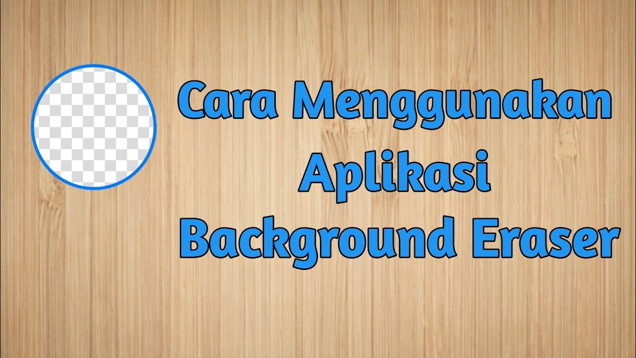 Cara menggunakan aplikasi Background Eraser penghapus latar belakang
