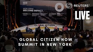LIVE: Global Citizen NOW summit tackles issues of poverty, climate change