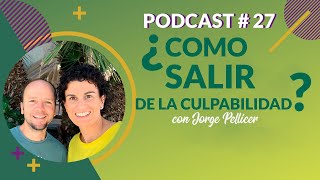 Podcast 27. ¿Cómo salir de la culpabilidad? con Jorge Pellicer | Autonocimiento