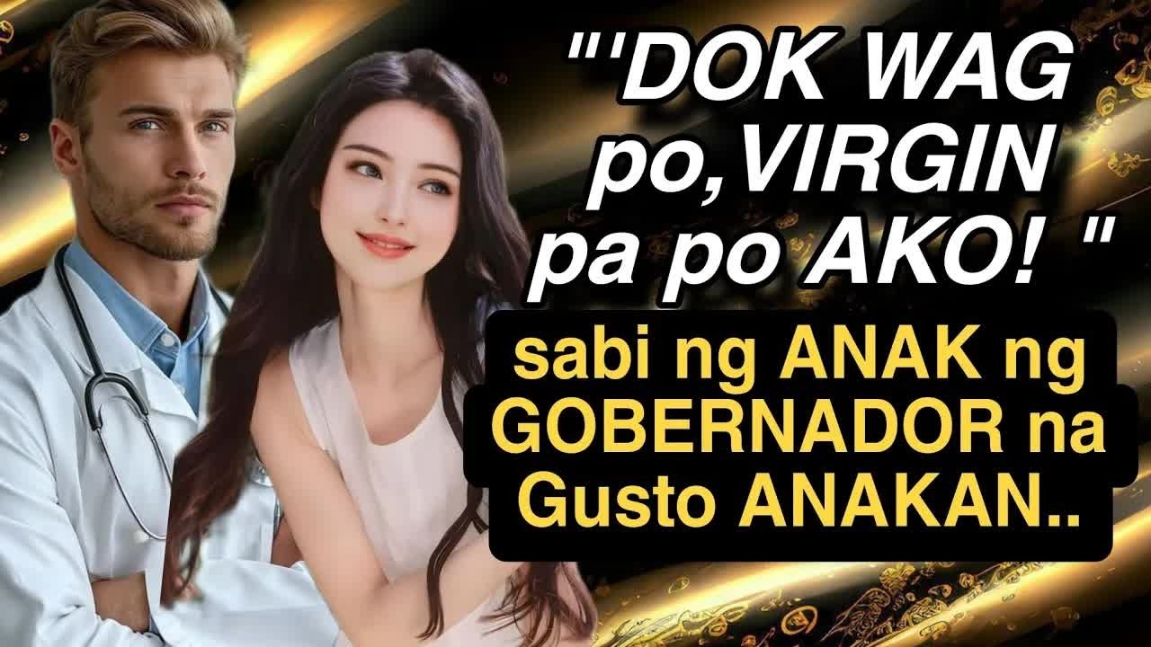 'DOK WAG PO,VIRGIN PA PO AKO! SABI NG ANAK NG GOVERNOR NA GUSTONG ANAKAN NG BILYONARYONG DOKTOR？