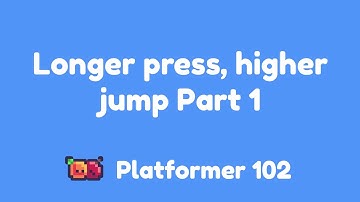 Platformer 102: Longer press, higher jump Part 1