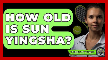 How Old Is Sun Yingsha? - The Racket Xpert