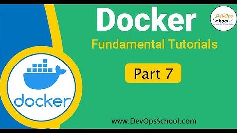Fundamental Tutorials of Docker - Part-7 - 2024