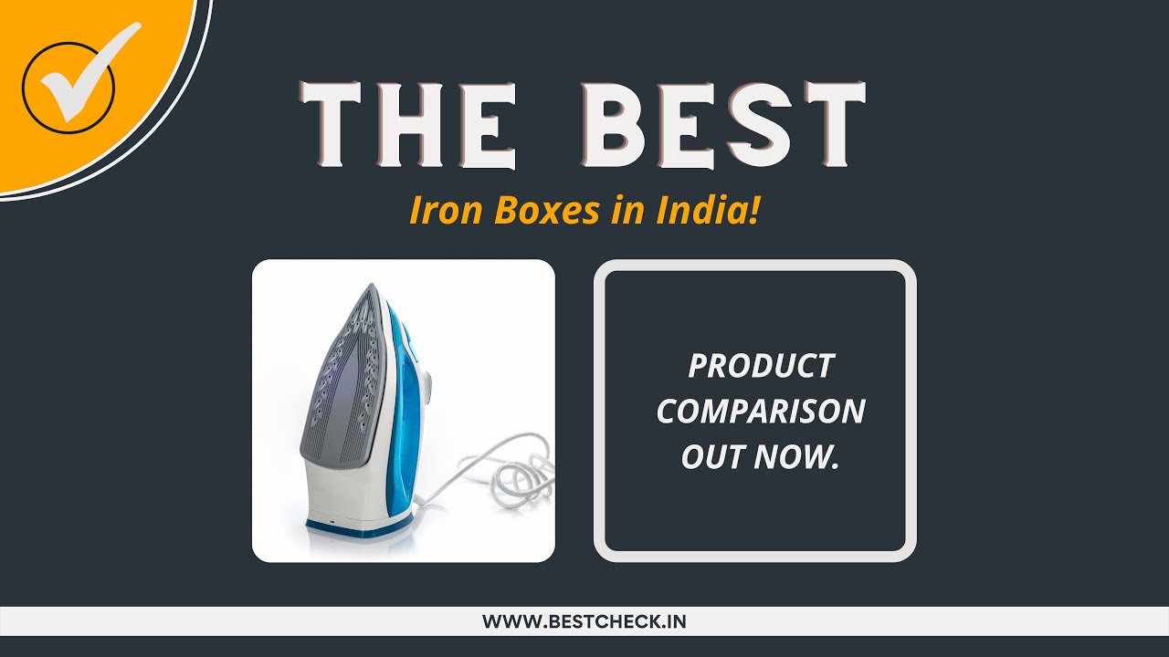 Top 7 Best Steam Iron Boxes in India [2021 Reviews]