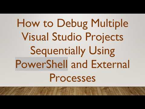 How to Debug Multiple Visual Studio Projects Sequentially Using PowerShell and External Processes