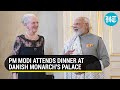 PM Modi attends dinner hosted by the Queen of the Kingdom of Denmark, Margrethe II