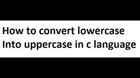 how to convert lowercase into uppercase using c language