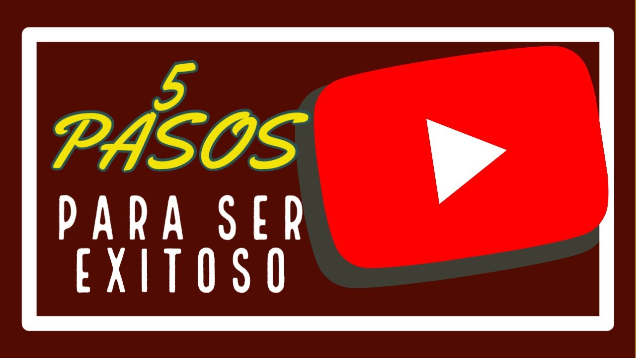 5 PASOS PARA TENER ÉXITO EN YOUTUBE - YouTube