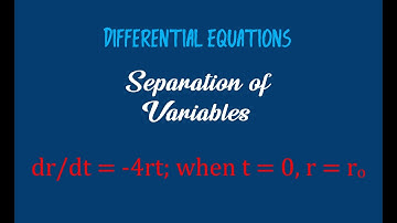dr/dt=-4rt; when t=0, r=ro | Differential Equations | Separation of Variables
