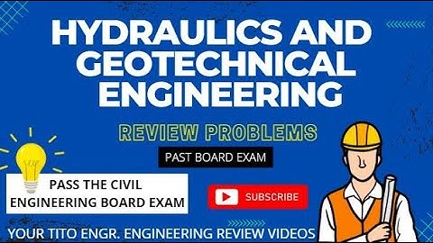 Civil Engineering Review: Hydraulics & Geotechnical Engineering (HGE) Past board Problems PART1