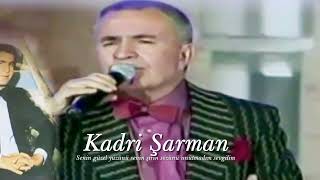 Kadri Şarman ~ Senin Güzel Yüzünü Senin Şirin Sözünü Unutmadım Sevgilim