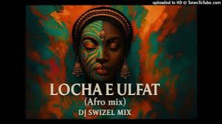 LOCHA E ULFAT (DJ SWIZEL MASHUP)