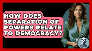 How Does Separation Of Powers Relate To Democracy? - Philosophy Beyond