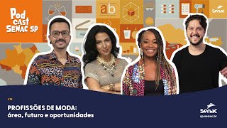 Profissões de Moda: área, futuro e oportunidades | Podcast Senac SP