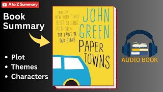 Paper Towns Book Summary by John Green | Analysis | Plot | Themes | Characters | Audiobook