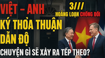 3 SỌC hoảng loạn: Chống đối Việt – Anh ký thỏa thuận dẫn độ | Chuyện gì sẽ xảy ra tiếp theo? | HTTC