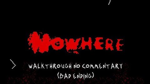 "Nowhere" by Devalley Gameplay Walkthrough (Bad Ending) [No Commentary]