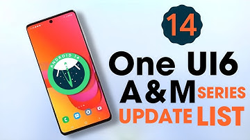 Android 14 (One UI 6.0) Update - List Of Eligible Samsung A & M Series Devices