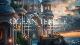 🌊 Mystical Ocean Temple – Fantasy Coastal Ambience with Waves & Relaxing Music