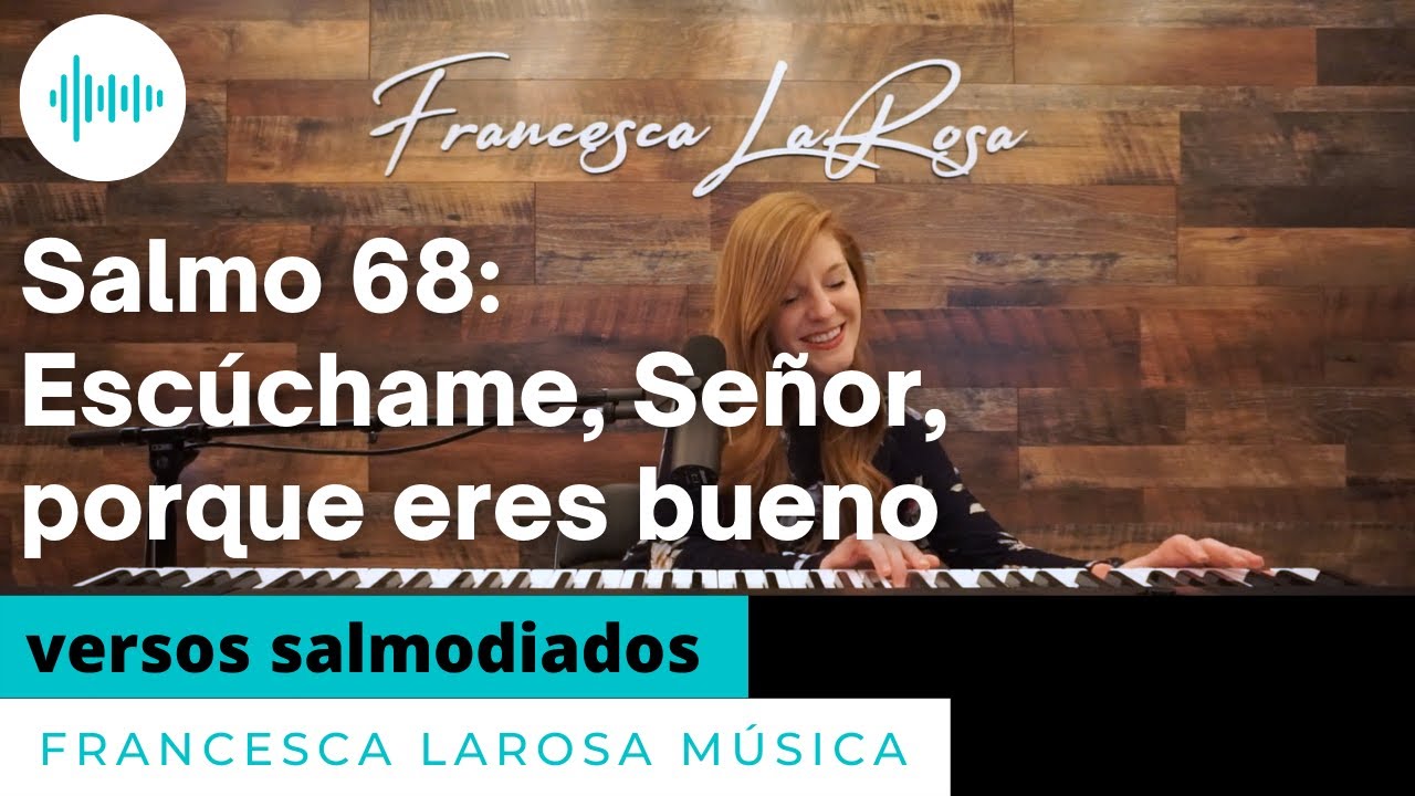 Salmo 68 -  Escúchame, Señor, porque eres bueno - Francesca LaRosa (versos salmodiados)