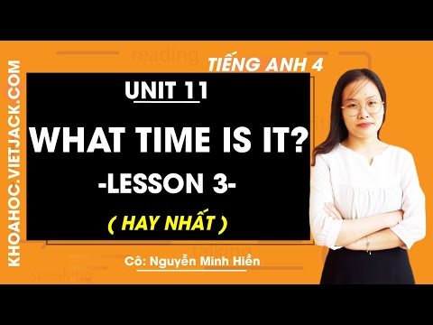 Tiếng Anh lớp 4 – Unit 11 What time is it? – Lesson 3 – Cô Nguyễn Minh Hiền (HAY NHẤT)