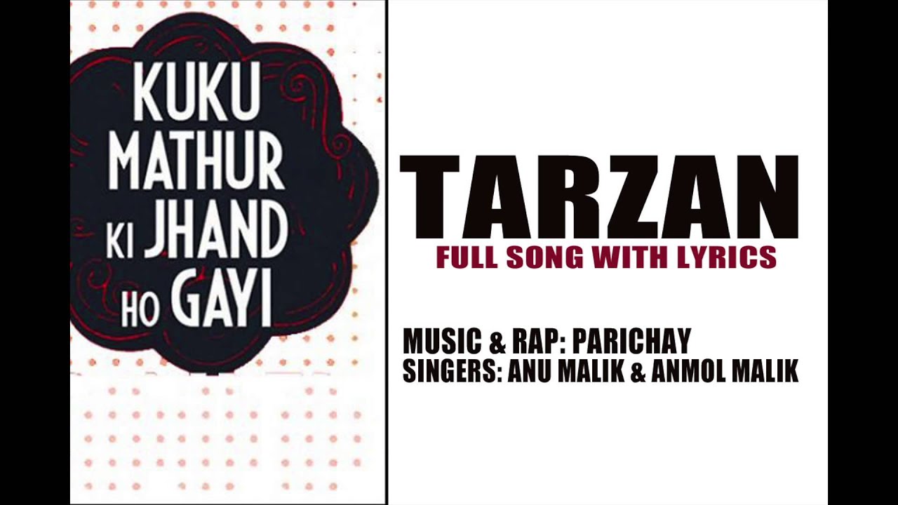 Tarzan [Full Song w/ Lyrics] | PARICHAY, Anu Malik, Anmol Malik | Film: Kuku Mathur Ki Jhand Ho Gayi