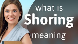 Shoring | what is SHORING definition
