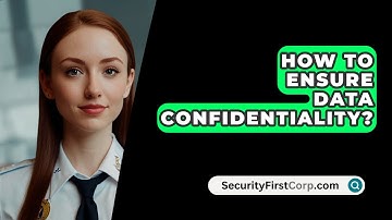 How To Ensure Data Confidentiality? - SecurityFirstCorp.com