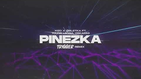 Kizo x bletka ft. Young Leosia, Oskar83 - PINEZKA (TRIGGER Remix)