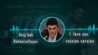 Ulug'bek Rahmatullayev - I love you (Official music russian version) Resimi