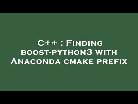 C++ : Finding boost-python3 with Anaconda cmake prefix
