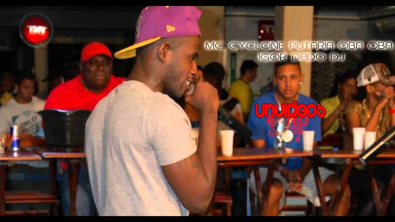 MC CYCLONE - PUTARIA OBA OBA [ IGOR DADO DJ ] - YouTube