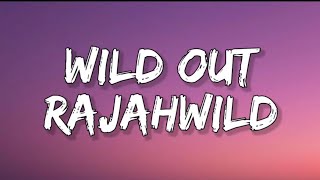 Wild Out - Rajahwild (lyrics)