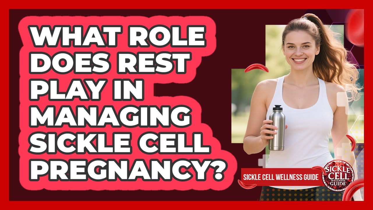 What Role Does Rest Play In Managing Sickle Cell Pregnancy?